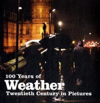  100 Years of Weather Book - The 20th Century in Pictures