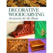 Decorative Woodcarving: Accessories for the Home by Fred Wilbur
